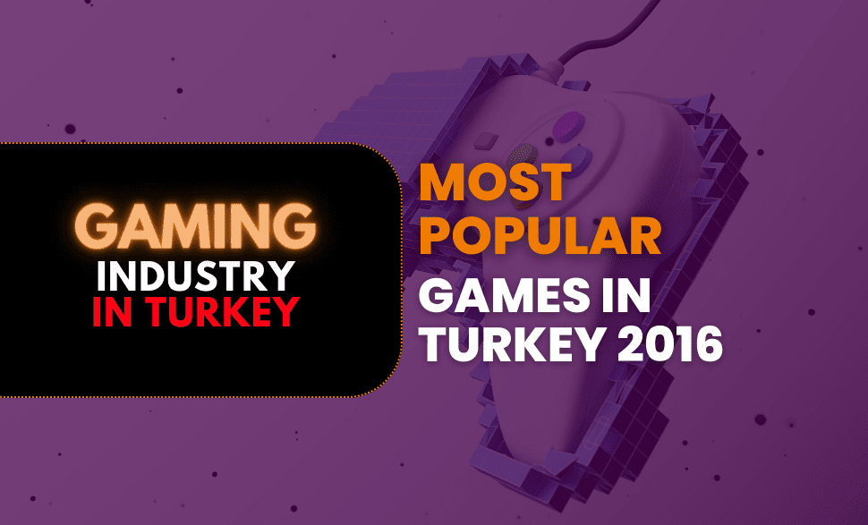 Most Popular Games In Turkey 2016