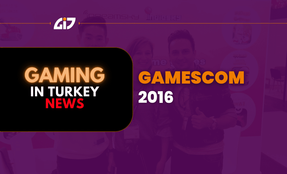 Gaming In Turkey & Gamescom 2016 - Lets Meet