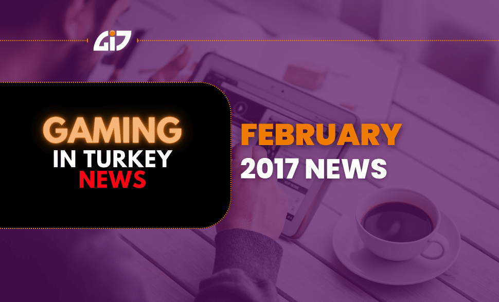 Gaming In Turkey February 2017 News