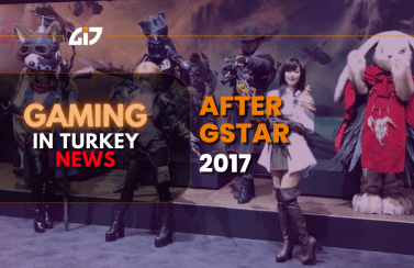 After Gstar 2017 & Gaming In Turkey