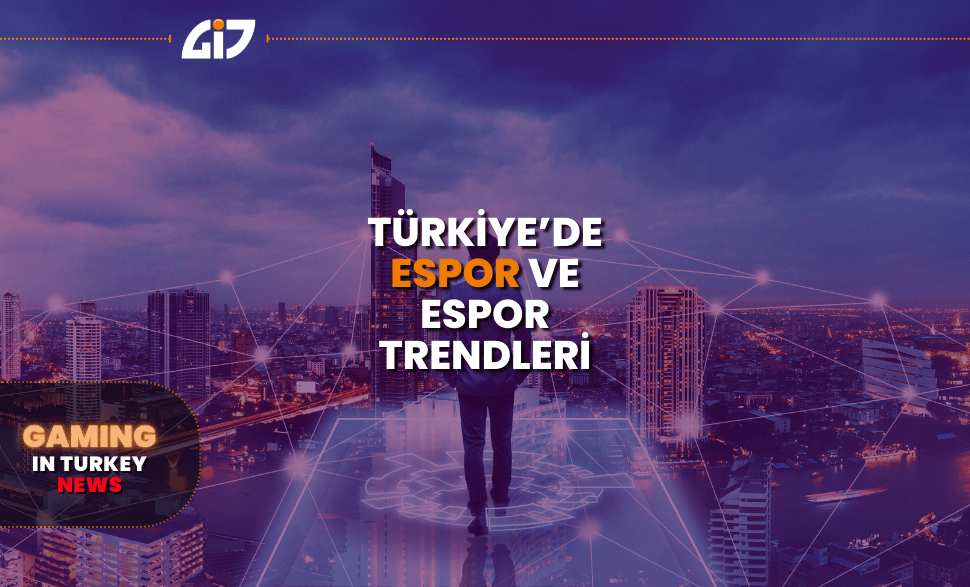Türkiye'de Espor ve Espor Trendleri