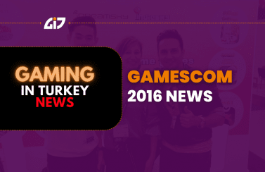 Gaming In Turkey Gamescom 2016 & All News