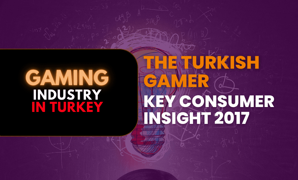 The Turkish Gamer Key Consumer Insight 2017