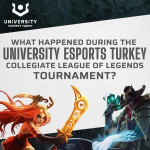 University Esports Turkey – Intercollegiate League Of Legends Tournament